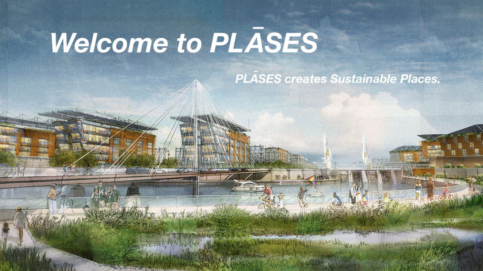 Watercolor sketch of an urban area surrounding water. "Welcome to PLASES; PLASES creates Sustainable Places" text overlaid.